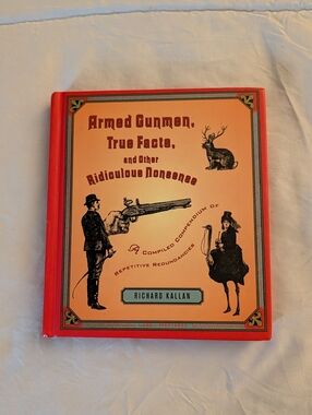 Armed Gunmen, True Facts & Other Ridiculous Nonsense By Richard Kallan Hardcover